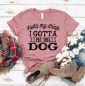 Hold My Drink I Gotta Pet This Dog – Funny Dog Lover T-Shirt