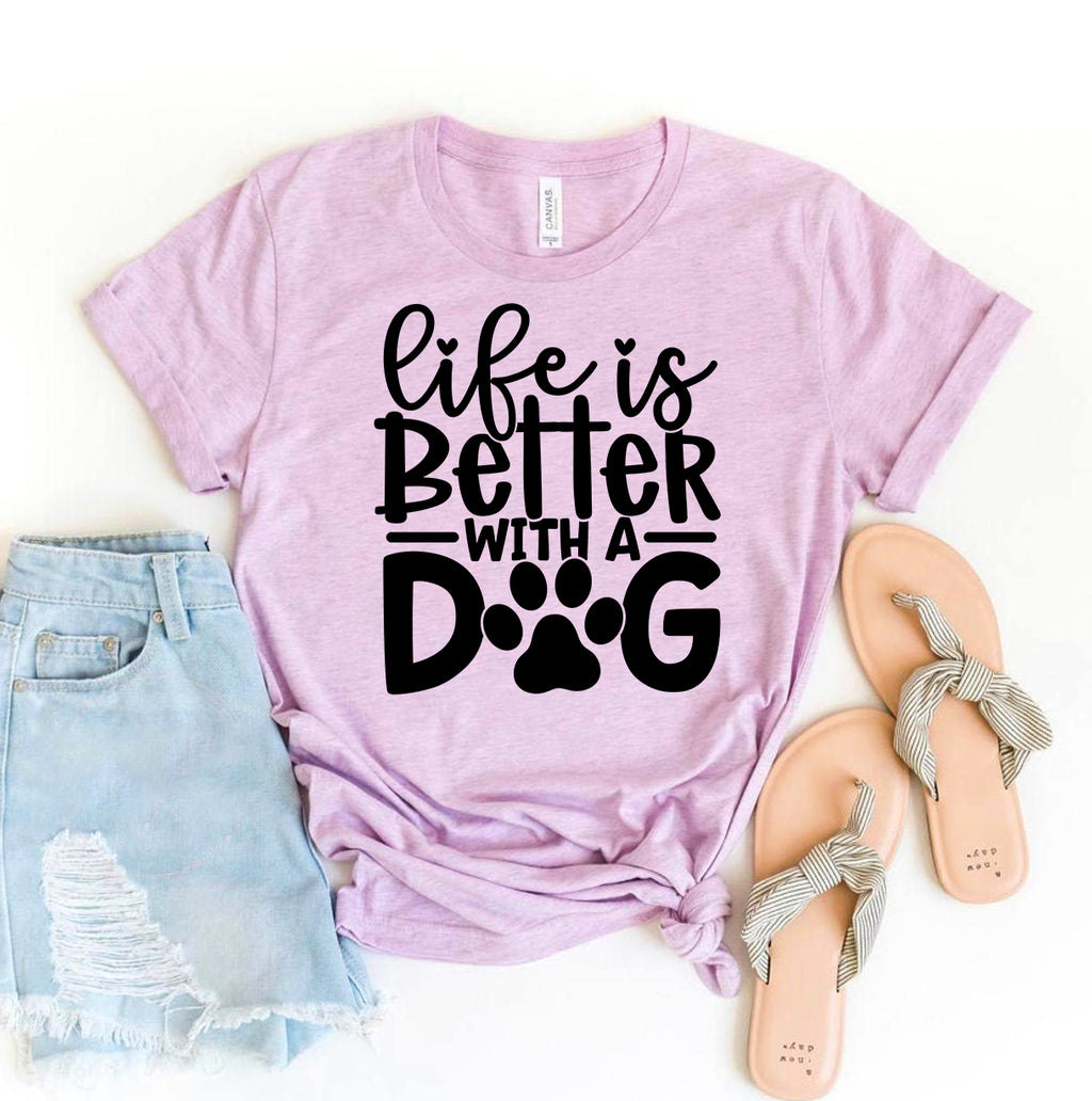 Life Is Better With A Dog – Dog Lover T-Shirt