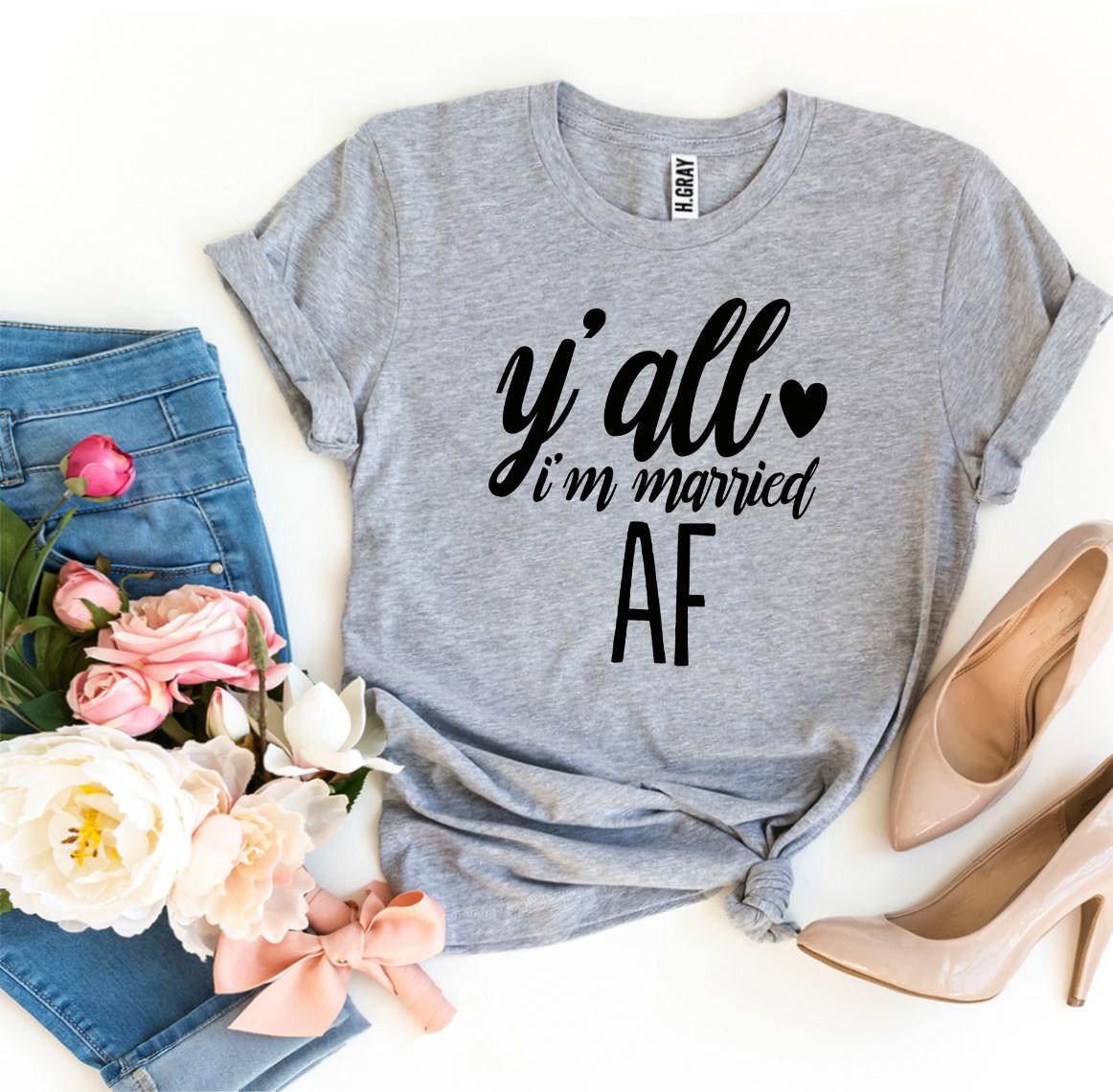 Y'all I'm Married AF T-Shirt – Funny Newlywed Announcement Tee