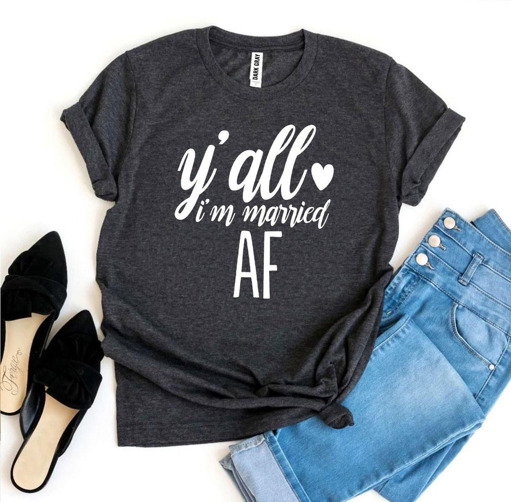 Y'all I'm Married AF T-Shirt – Funny Newlywed Announcement Tee