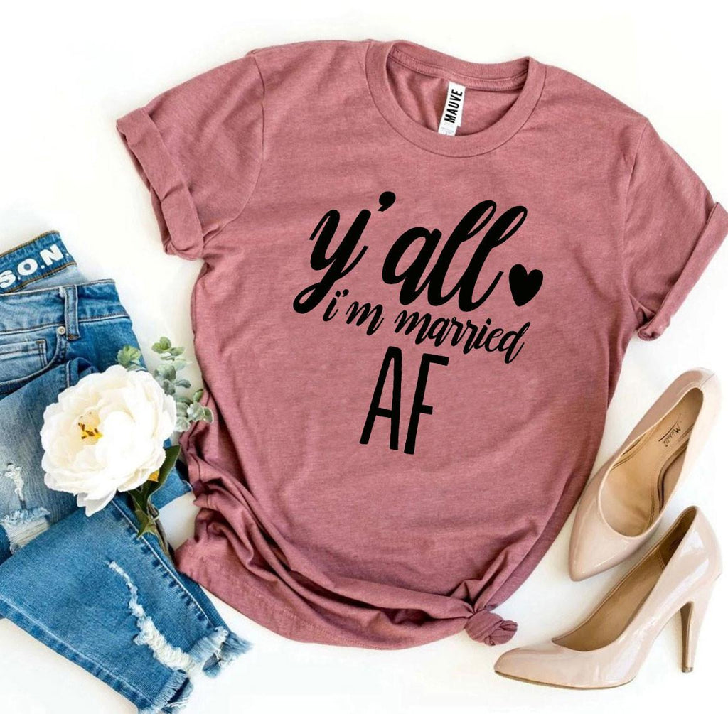 Y'all I'm Married AF T-Shirt – Funny Newlywed Announcement Tee