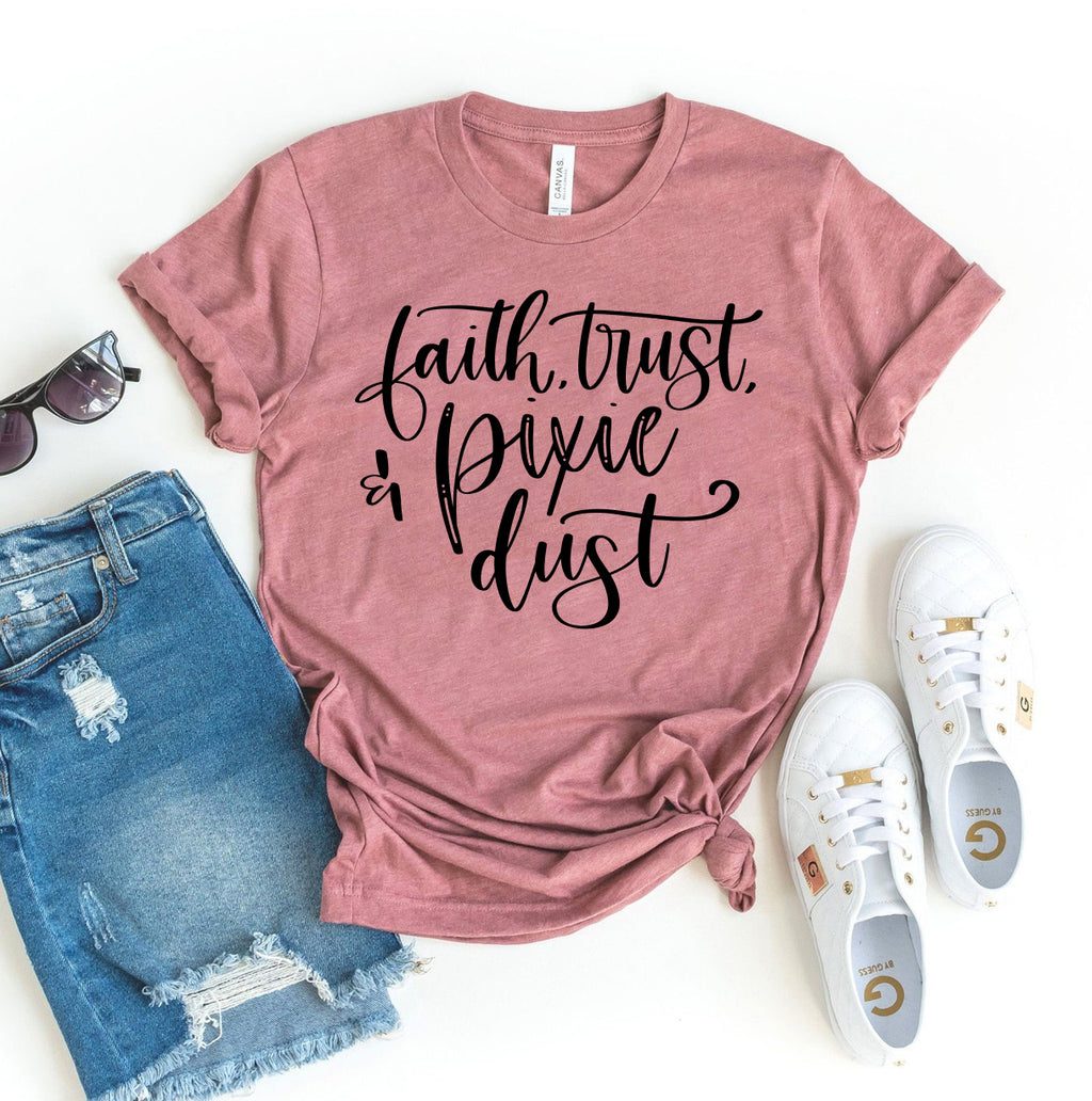 Faith Trust & Pixie Dust – Magical Graphic T-Shirt