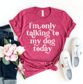 I'm Only Talking To My Dog Today – Funny Introvert Dog Lover T-Shirt