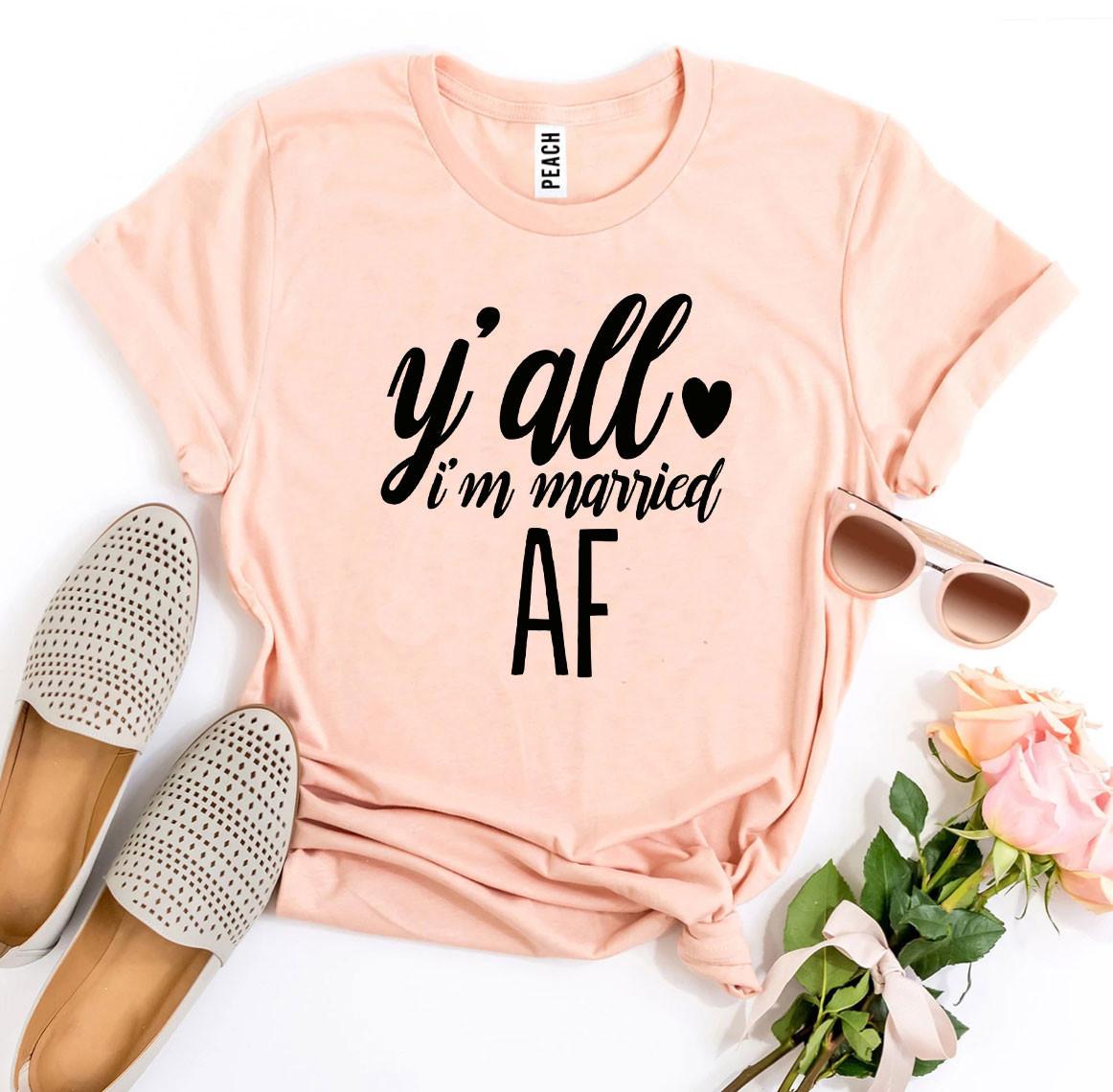 Y'all I'm Married AF T-Shirt – Funny Newlywed Announcement Tee