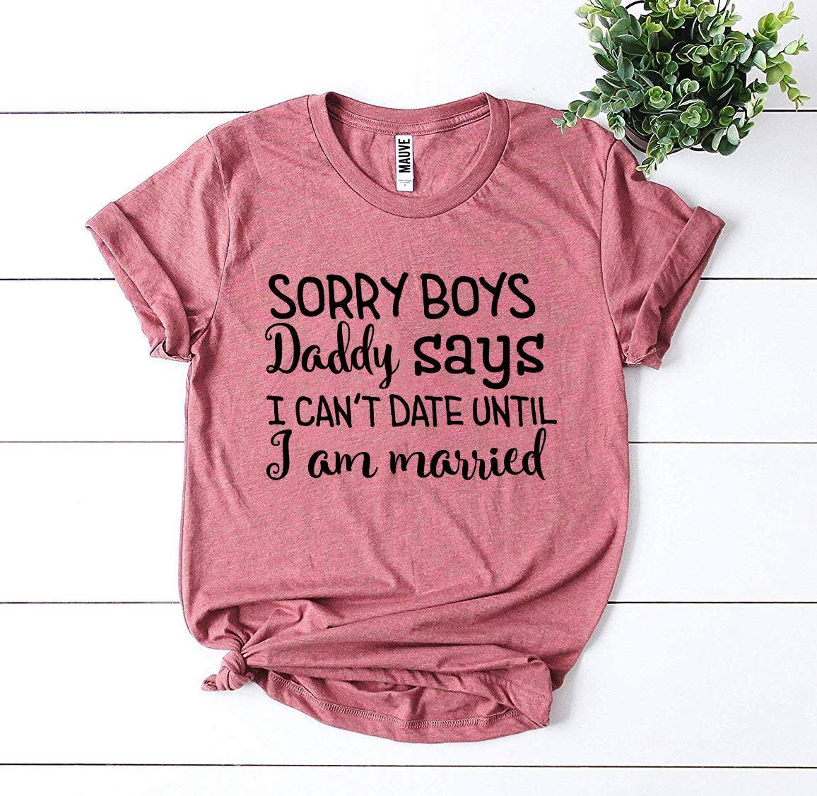 Daddy Says I Can't Date Until I'm Married T-Shirt – Funny Kids & Baby Tee
