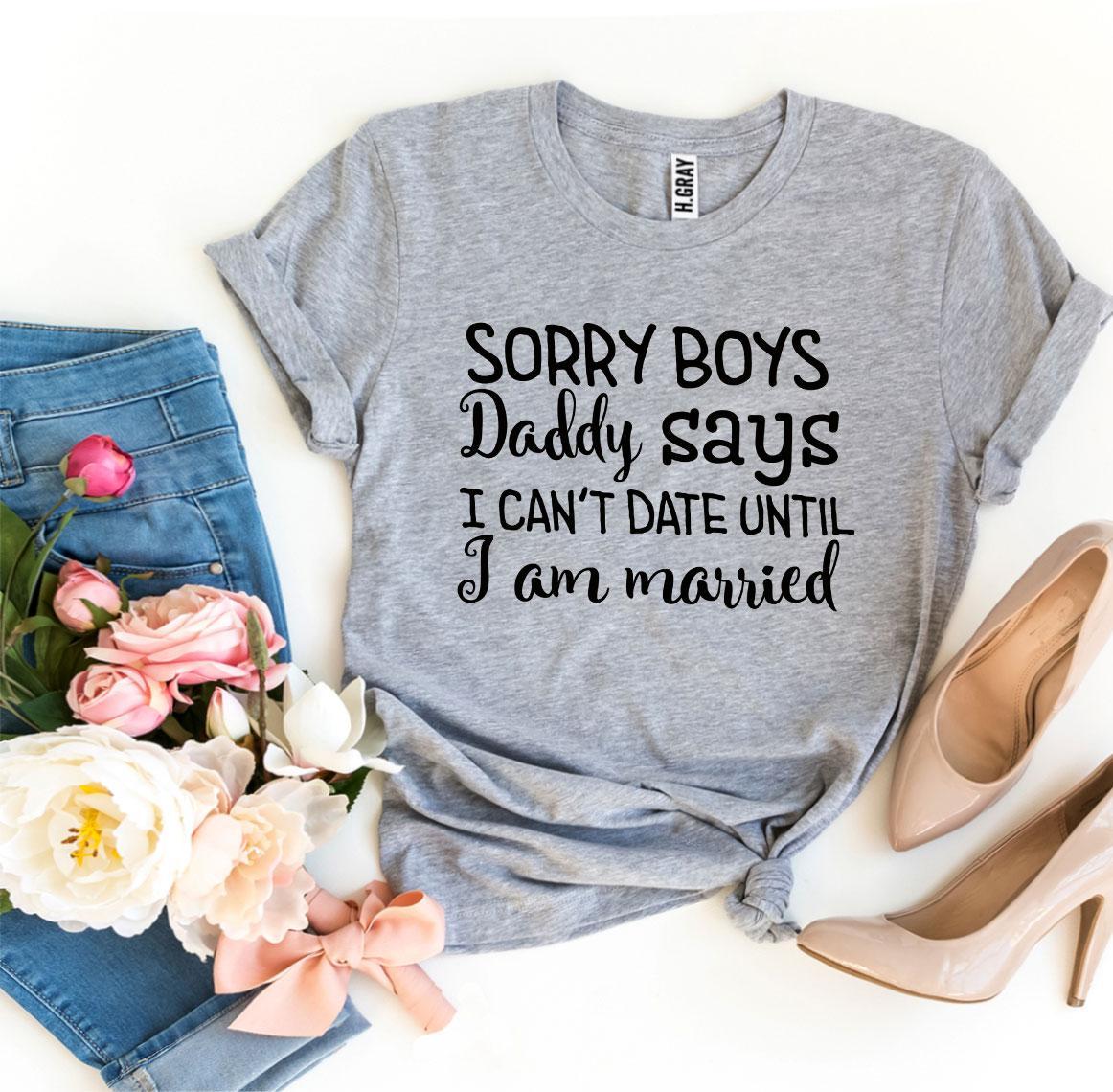 Daddy Says I Can't Date Until I'm Married T-Shirt – Funny Kids & Baby Tee