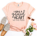 I Have A Good Heart But This Mouth – Funny Sarcastic T-Shirt