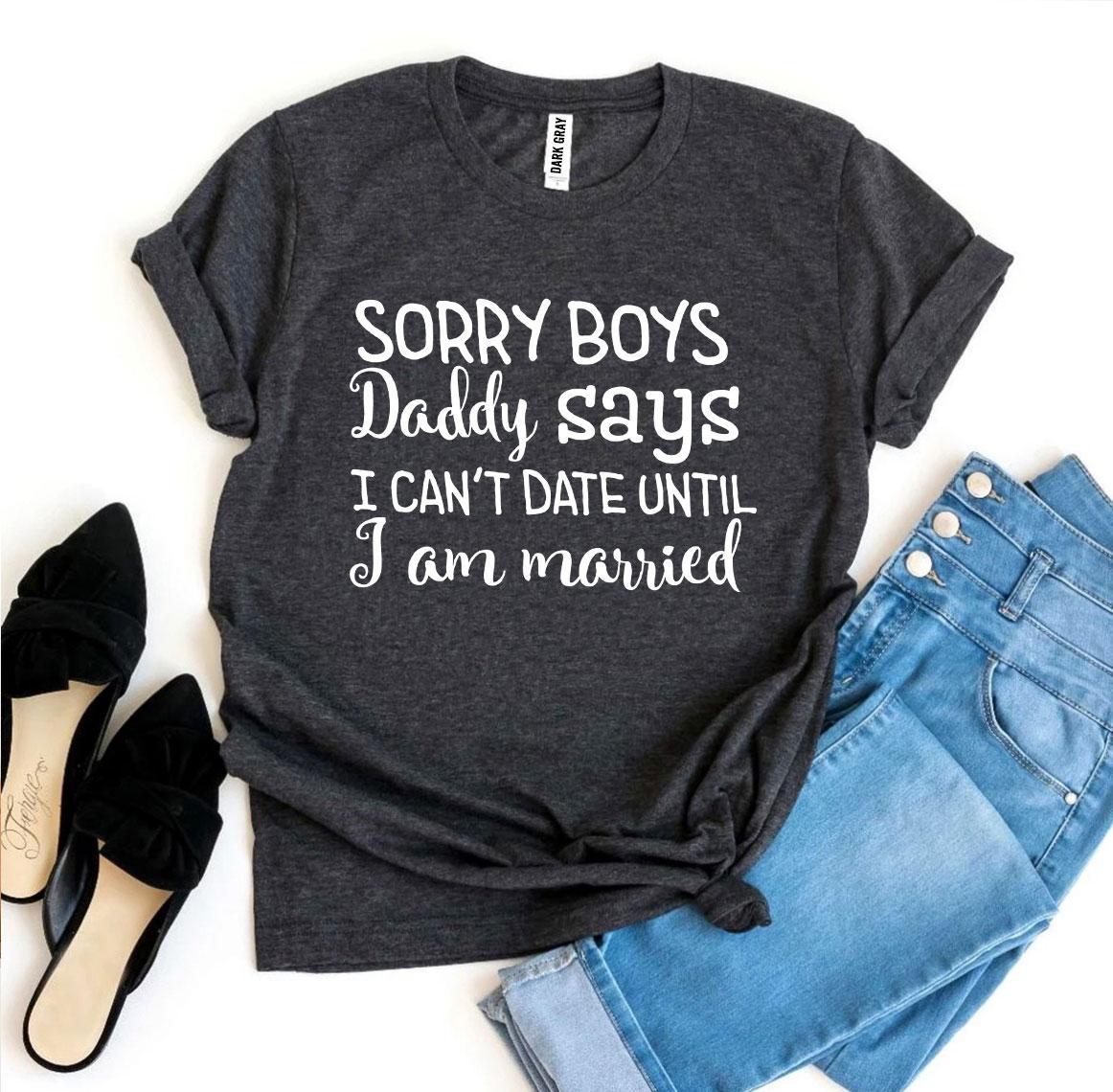 Daddy Says I Can't Date Until I'm Married T-Shirt – Funny Kids & Baby Tee