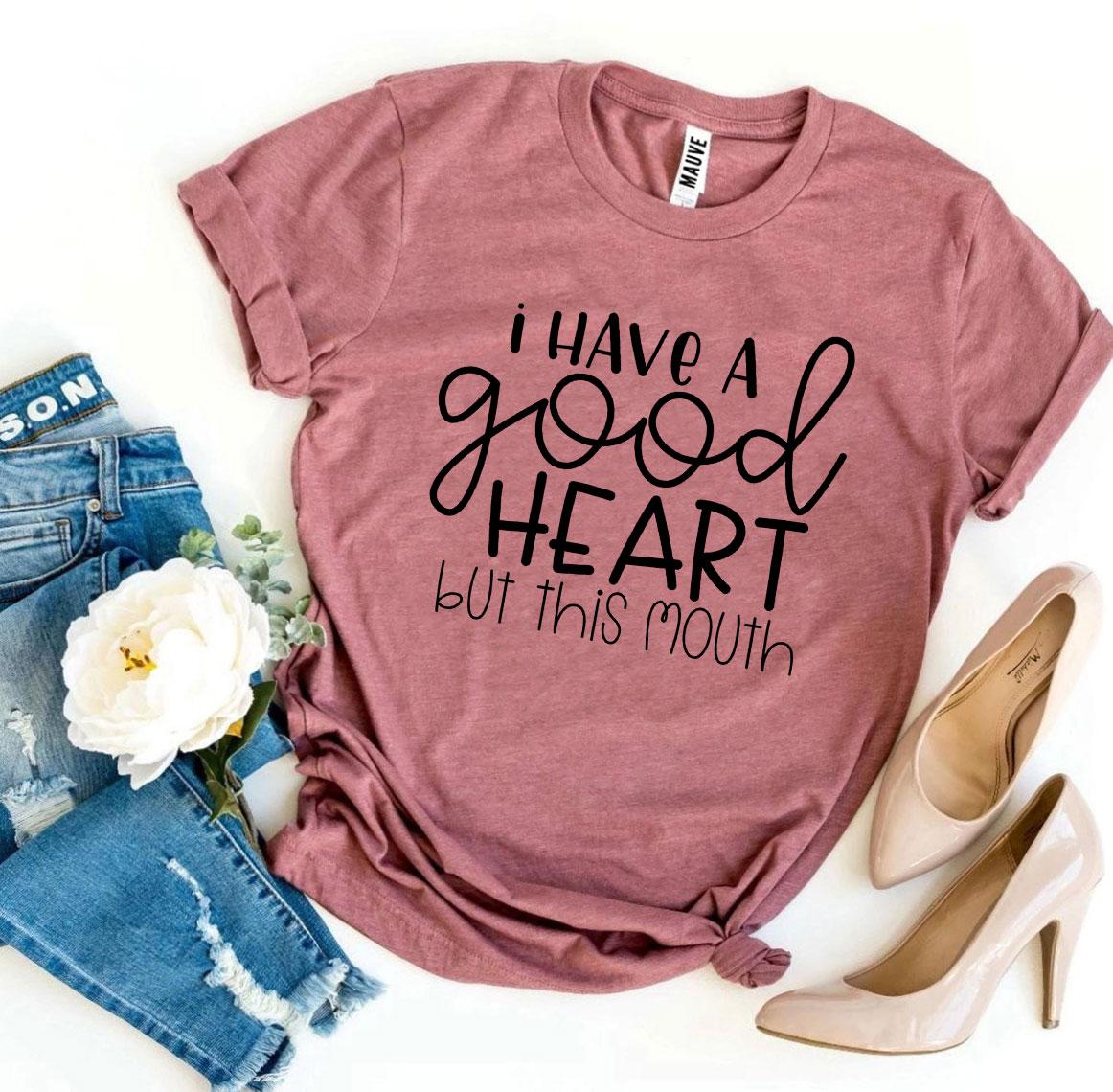 I Have A Good Heart But This Mouth – Funny Sarcastic T-Shirt
