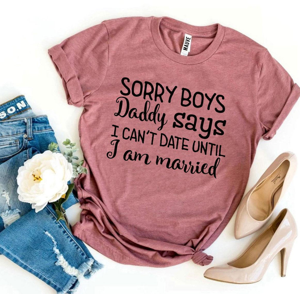 Daddy Says I Can't Date Until I'm Married T-Shirt – Funny Kids & Baby Tee